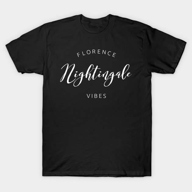 Florence Nightingale Vibes white text design for Nurses and Nursing Students T-Shirt by BlueLightDesign